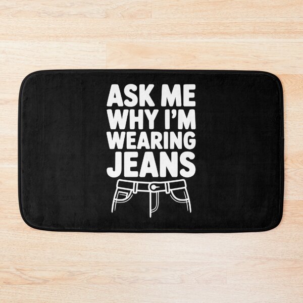 Item preview, Ask Me Why I'm Wearing Jeans designed and sold by Frank Ring.