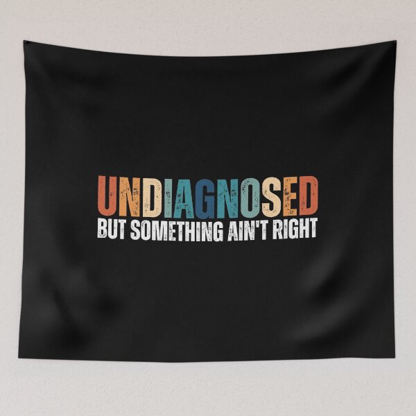 Item preview, Undiagnosed But Something Ain't Right designed and sold by Dondonmart.