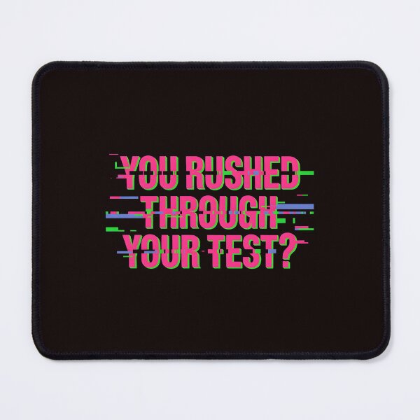 Item preview, You Rushed Through Your Test – Testing Meme Rock The Test Humor designed and sold by Redgiant87x.