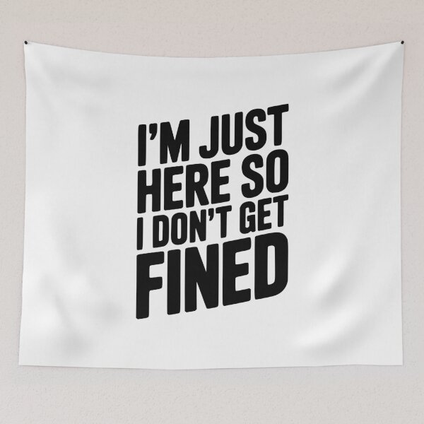 Item preview, I'm Just Here So I Don't Get Fined designed and sold by Frank Ring.
