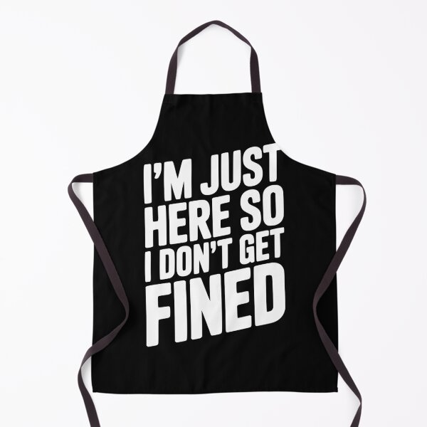 Item preview, I'm Just Here So I Don't Get Fined designed and sold by Frank Ring.