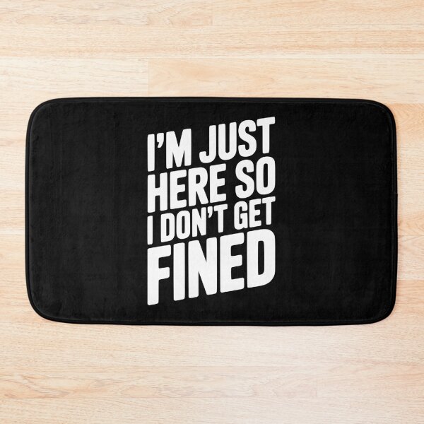Item preview, I'm Just Here So I Don't Get Fined designed and sold by Frank Ring.