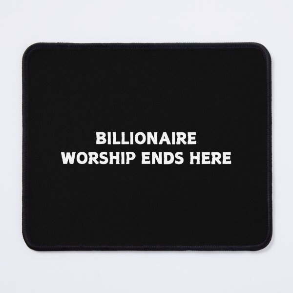 Item preview, Billionaire Worship Ends Here - Anti Billionaire  designed and sold by CapriCreatives.