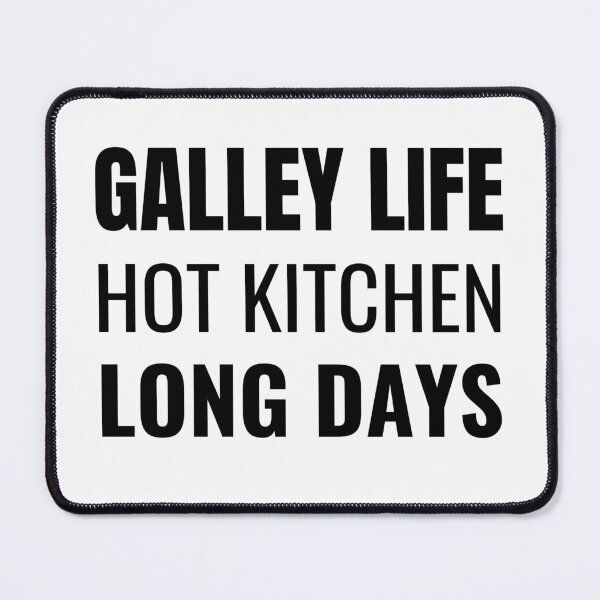 Item preview, Galley Life Hot Kitchen Long Days (Black) designed and sold by ShipCrewNation.