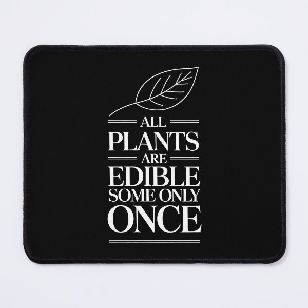 Item preview, All Plants Are Edible Some Only Once designed and sold by Millsoft.