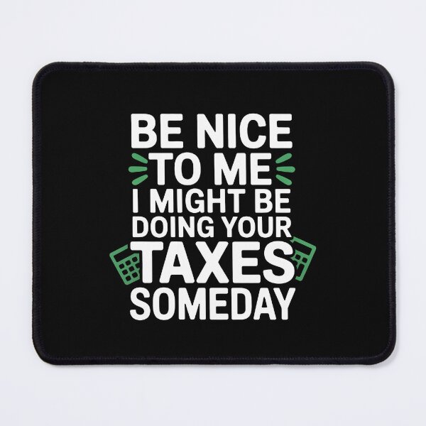 Item preview, Be Nice To Me I Might Be Doing Your Taxes Funny Accountant Quote designed and sold by Say It With Ink.