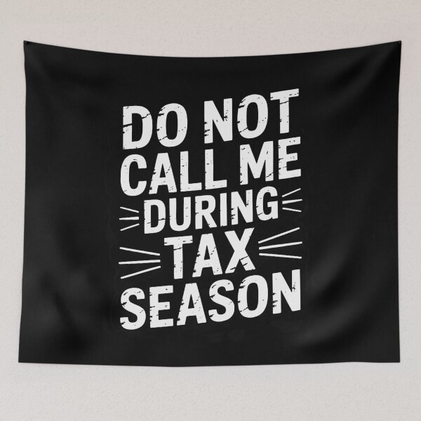 Item preview, Do Not Call Me During Tax Season Funny Accountant Quote designed and sold by Say It With Ink.