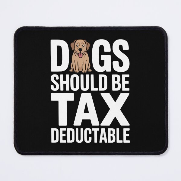 Item preview, Dogs Should Be Tax Deductible Funny Dog Lover Tax Joke designed and sold by Say It With Ink.