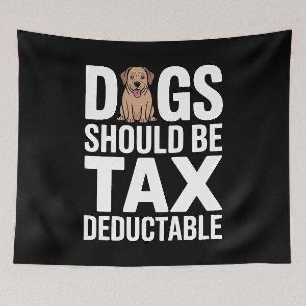 Item preview, Dogs Should Be Tax Deductible Funny Dog Lover Tax Joke designed and sold by Say It With Ink.