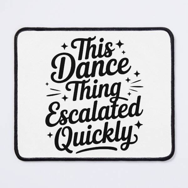 Item preview, This Dance Thing Escalated Quickly Funny Dance Typography Design designed and sold by Lina Caro.