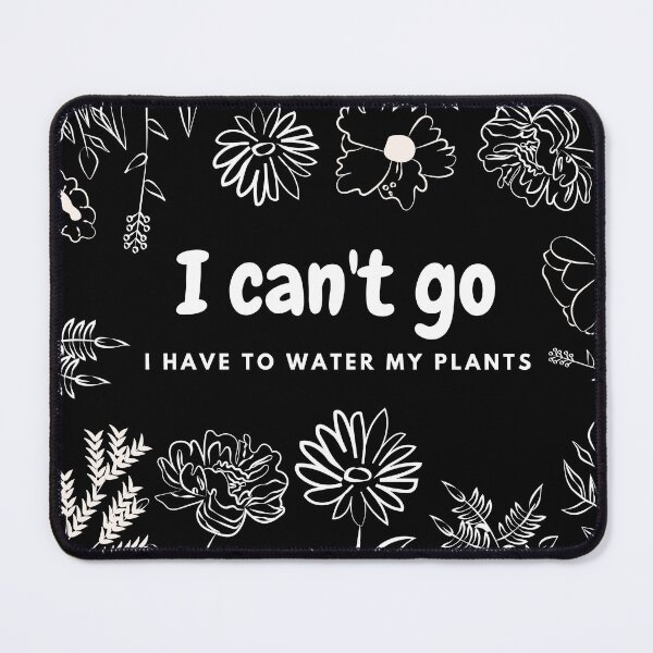 Item preview, I Can’t Go I Have to Water My Plants designed and sold by GalushaGraphics.
