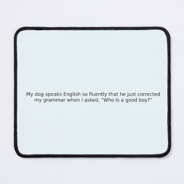 Item preview, My dog speaks English so fluently that he just corrected my grammar when I asked, "Who is a good boy?" designed and sold by English Learning.