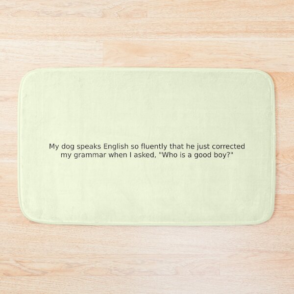 Item preview, My dog speaks English so fluently that he just corrected my grammar when I asked, "Who is a good boy?" designed and sold by English Learning.