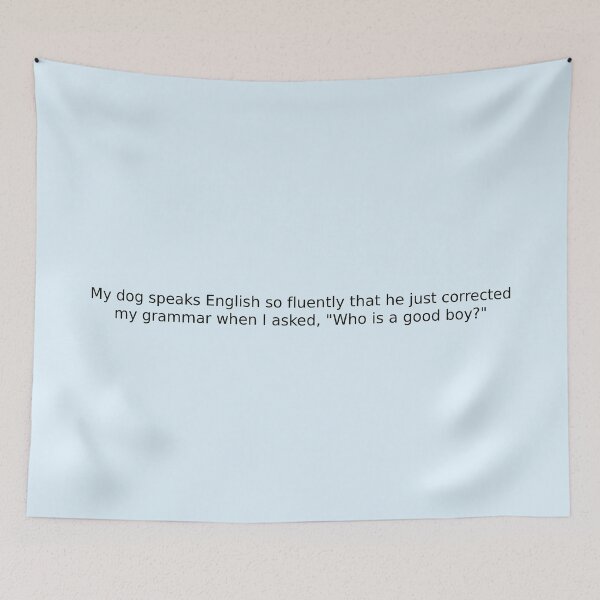 Item preview, My dog speaks English so fluently that he just corrected my grammar when I asked, "Who is a good boy?" designed and sold by English Learning.