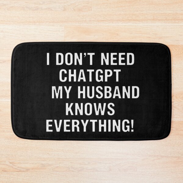 Item preview, I Don't Need ChatGPT My Husband Knows Everything designed and sold by Owcomm.