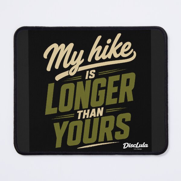 Item preview, My hike is longer than yours designed and sold by DiscLula.