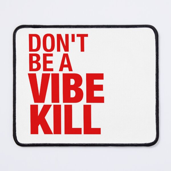 Item preview, Don't Be a Vibe Kill designed and sold by vstshop.