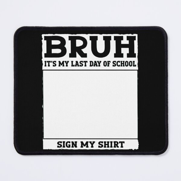 Item preview, Bruh It's My Last Day Of School Sign My Shirt Funny Graduation designed and sold by haitrieuic96.