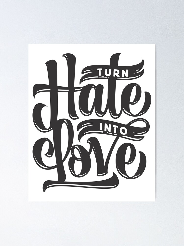 turn-hate-into-love-poster-for-sale-by-criarte-redbubble