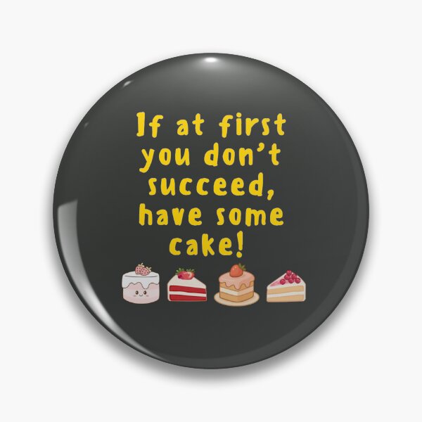 Item preview, If at first you don't succeed, have some cake! designed and sold by TonsPOD.