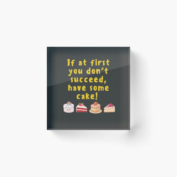 Item preview, If at first you don't succeed, have some cake! designed and sold by TonsPOD.