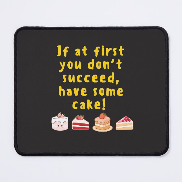 Item preview, If at first you don't succeed, have some cake! designed and sold by TonsPOD.