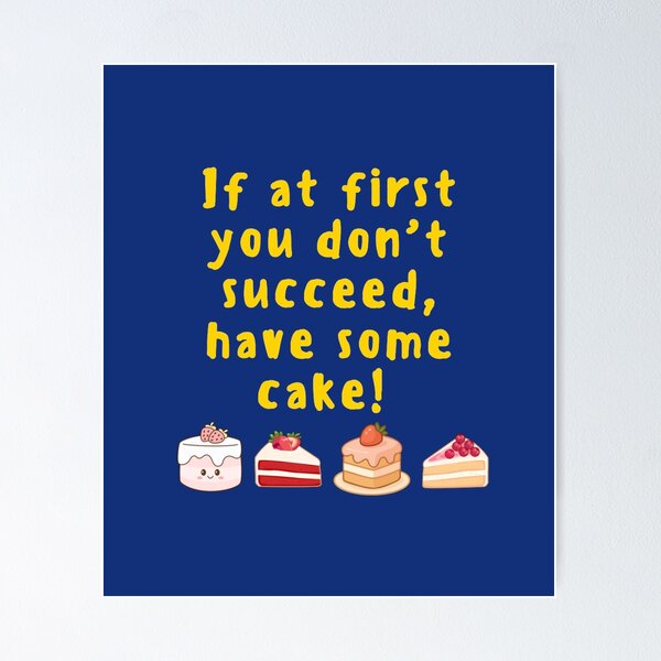Item preview, If at first you don't succeed, have some cake! designed and sold by TonsPOD.