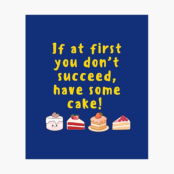 Item preview, If at first you don't succeed, have some cake! designed and sold by TonsPOD.