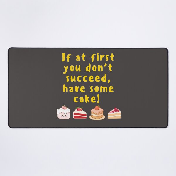 Item preview, If at first you don't succeed, have some cake! designed and sold by TonsPOD.