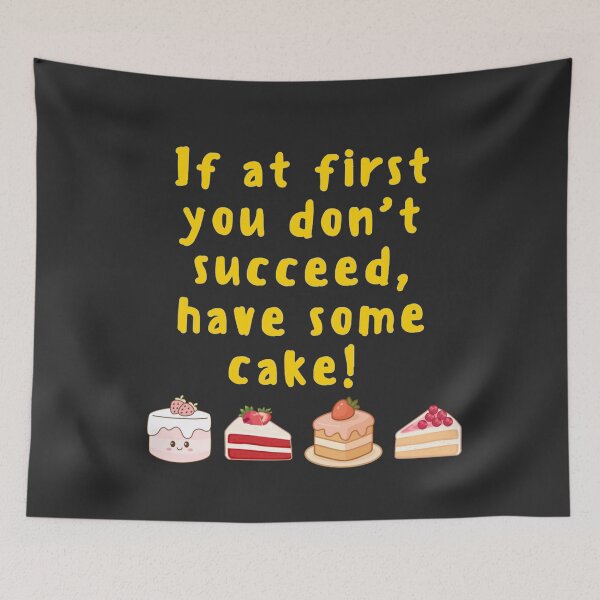 Item preview, If at first you don't succeed, have some cake! designed and sold by TonsPOD.