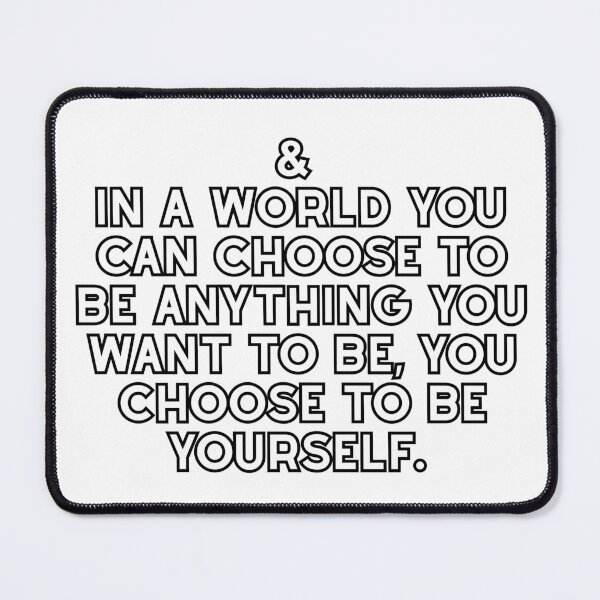 Item preview, In a world you can be anything, you choose to be yourself designed and sold by Sarah-Smash.