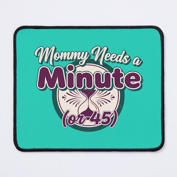 Item preview, Mommy Needs a Minute Over 45 Quote designed and sold by Teeny Quities.