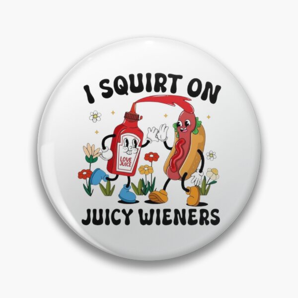 Item preview, I Squirt On Juicy Wieners designed and sold by ethanforcas.