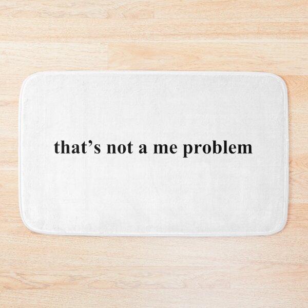 Item preview, Not a me problem designed and sold by ammecreates553.