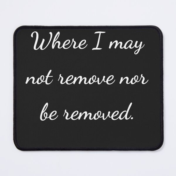 Item preview, "Where I may not remove nor be removed." - handwriting white designed and sold by ariksworld.