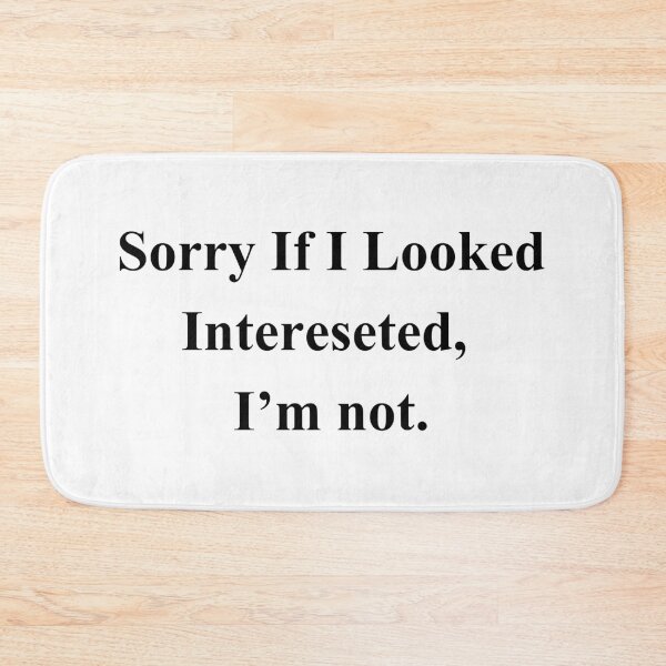 Item preview, Sorry If I looked interested, I'm Not designed and sold by ammecreates553.