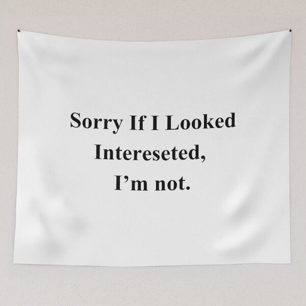 Item preview, Sorry If I looked interested, I'm Not designed and sold by ammecreates553.