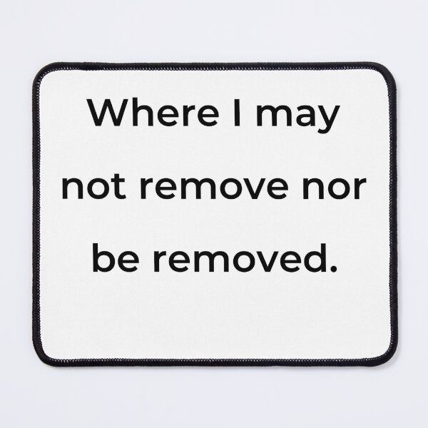 Item preview, "Where I may not remove nor be removed." - print black designed and sold by ariksworld.