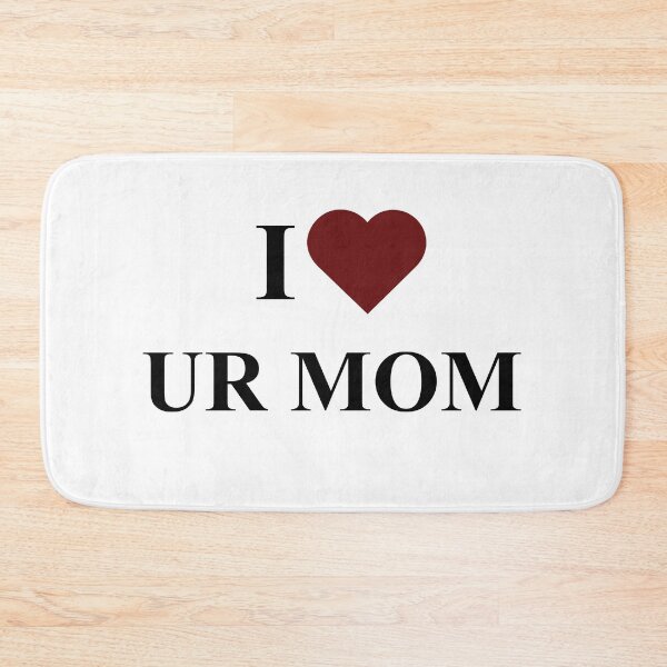 Item preview, I love your mom designed and sold by ammecreates553.