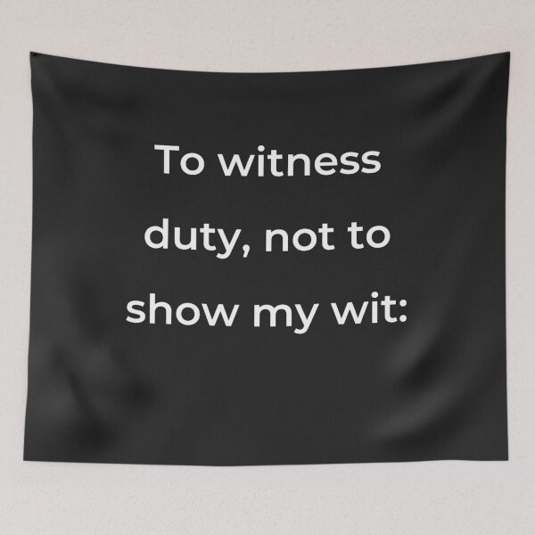 Item preview, "To witness duty, not to show my wit:" - print white designed and sold by ariksworld.