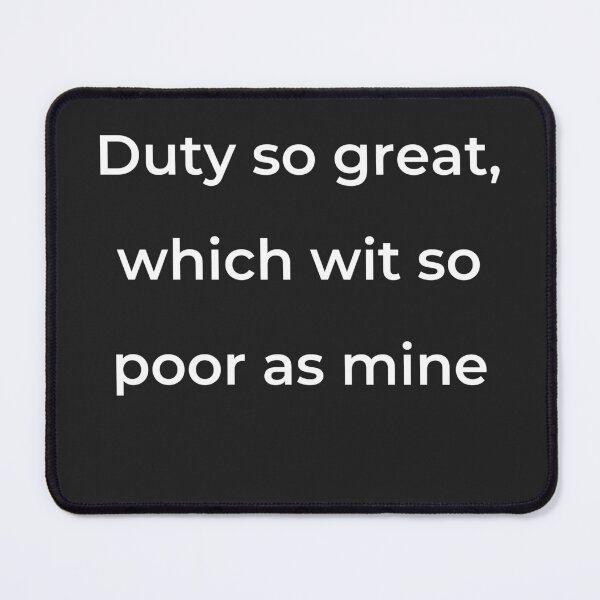 Item preview, "Duty so great, which wit so poor as mine" - print white designed and sold by ariksworld.