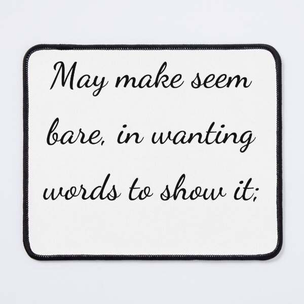 Item preview, "May make seem bare, in wanting words to show it;" - handwriting black designed and sold by ariksworld.