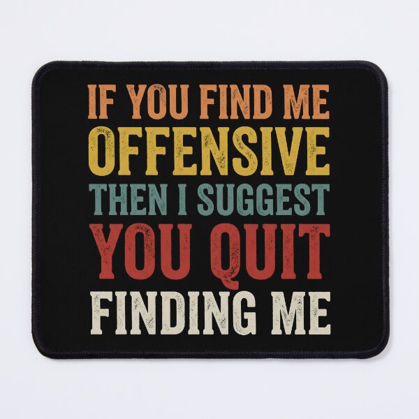 Item preview, If you find me offensive I Suggest You Quit designed and sold by dudelinart.