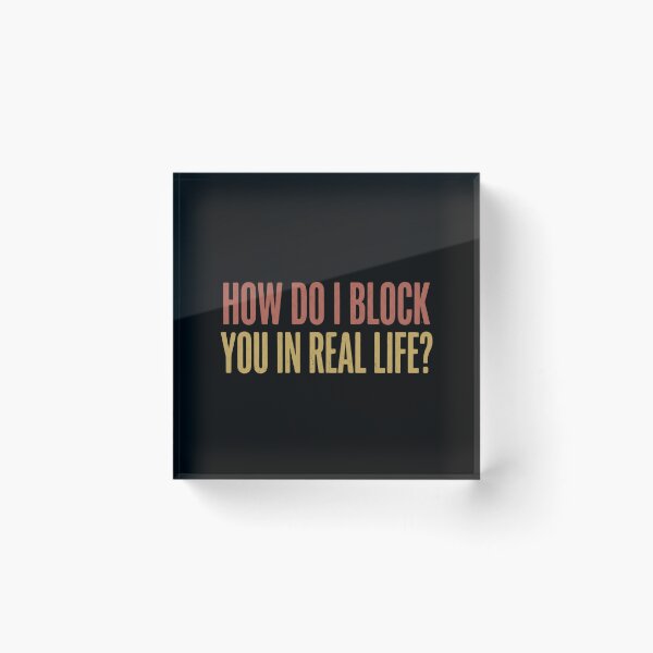Item preview, How Do I Block You In Real Life designed and sold by dudelinart.