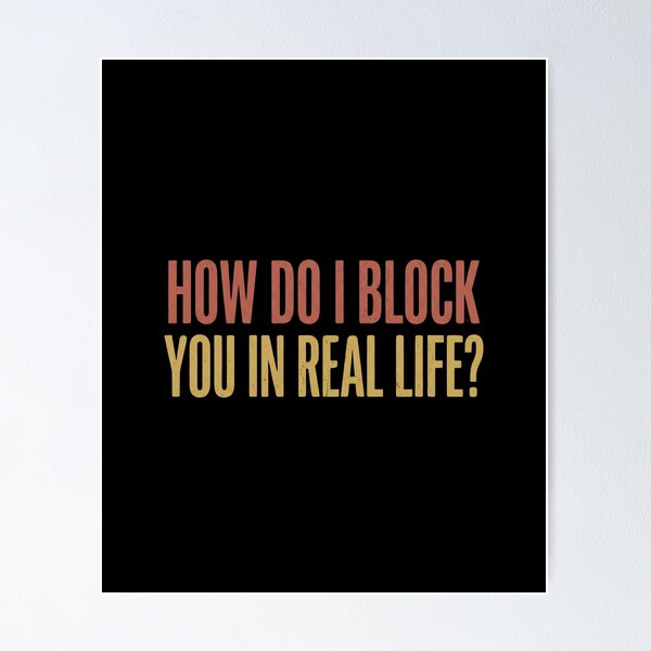 Item preview, How Do I Block You In Real Life designed and sold by dudelinart.