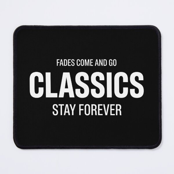 Item preview, Fades Come And Go Classics Stay Forever designed and sold by Majnon8bp.