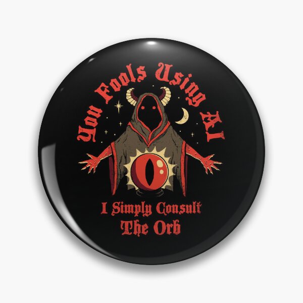 Item preview, You Fools Using AI I Simply Consult The Orb  designed and sold by Tarik-store.