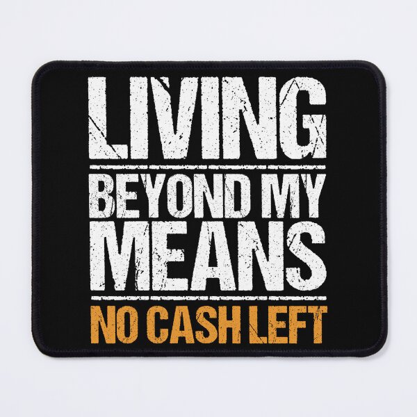 Item preview, Living Beyond My Means Sarcastic Distressed Typography designed and sold by NosandEdgy.