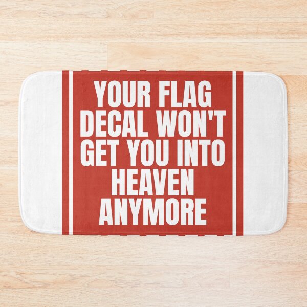 Item preview, YOUR FLAG DECAL WON'T GET YOU INTO HEAVEN ANYMORE designed and sold by Dondonmart.