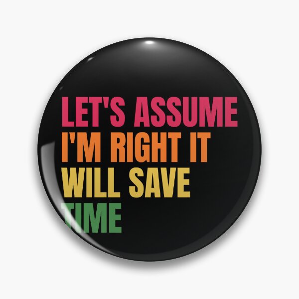 Item preview, Let'S Assume I'M Right It Will Save Time designed and sold by Dondonmart.